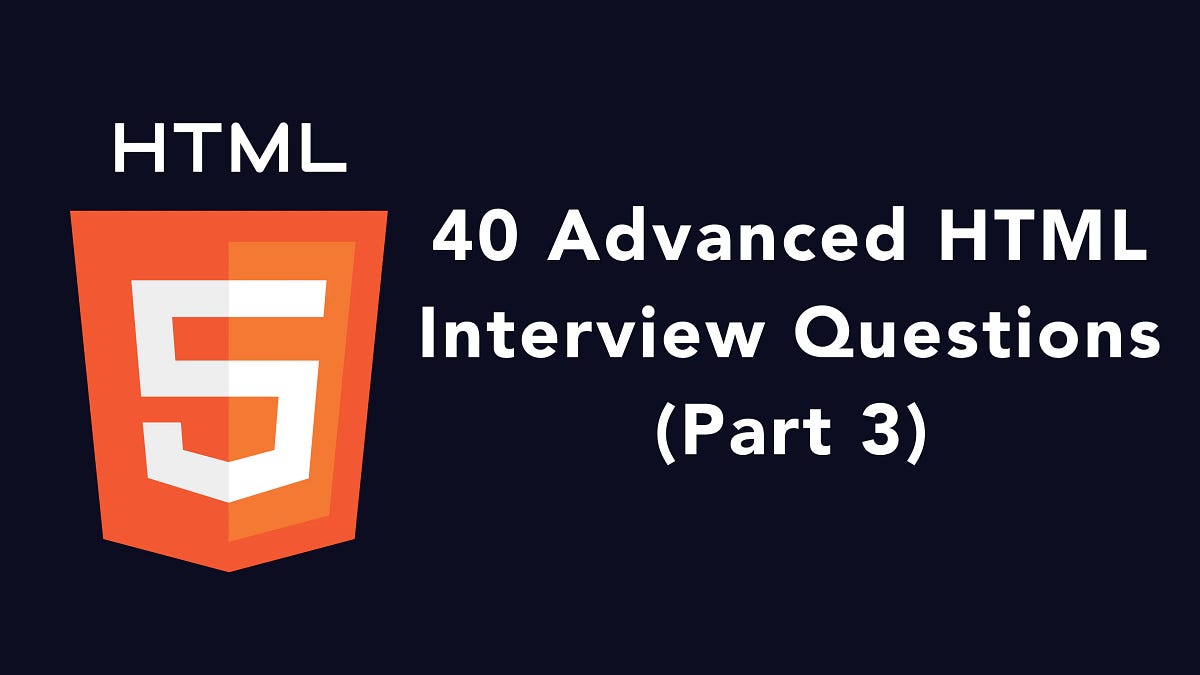 Part 3 – 40 Advanced HTML Interview Questions With Answers And Code ...