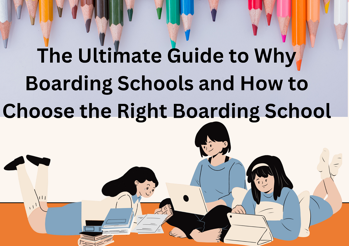 The Ultimate Guide to Why Boarding Schools and How to Choose the Right