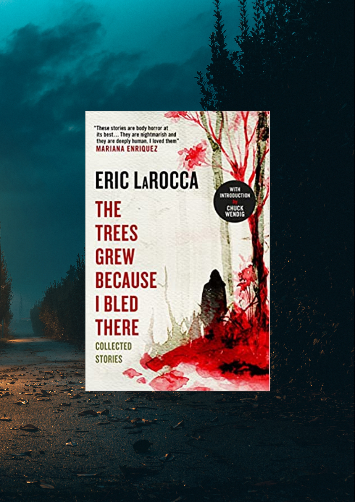 The Trees Grew Because I Bled There Eric LaRocca Horror