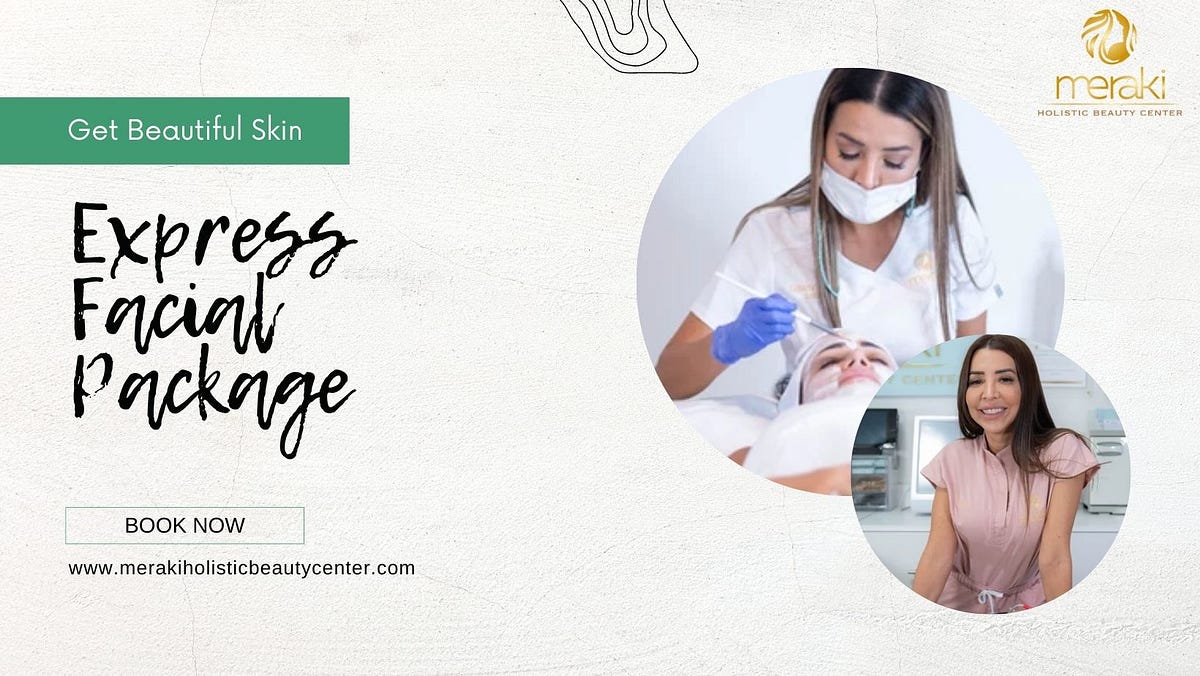 Unveiling the Remarkable Benefits of Facial Treatments  by Meraki Holistic Beauty Center  Medium