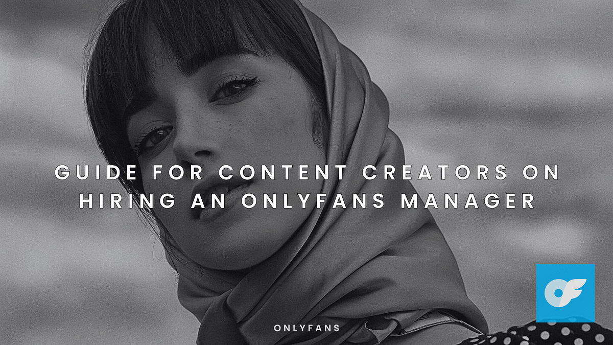 Guide for Content Creators on Hiring an OnlyFans Manager | by Ana | Oct, 2024 | Medium