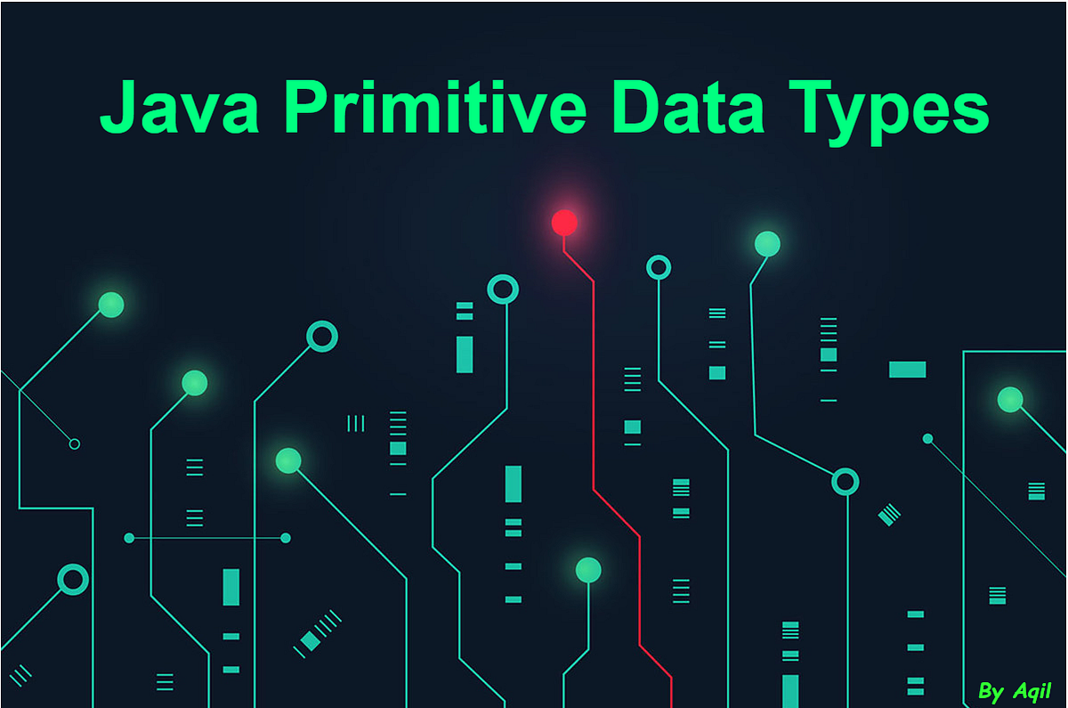 Java Fundamentals: Part 2 (Primitive Data Types) | by Aqil Zeka | Medium