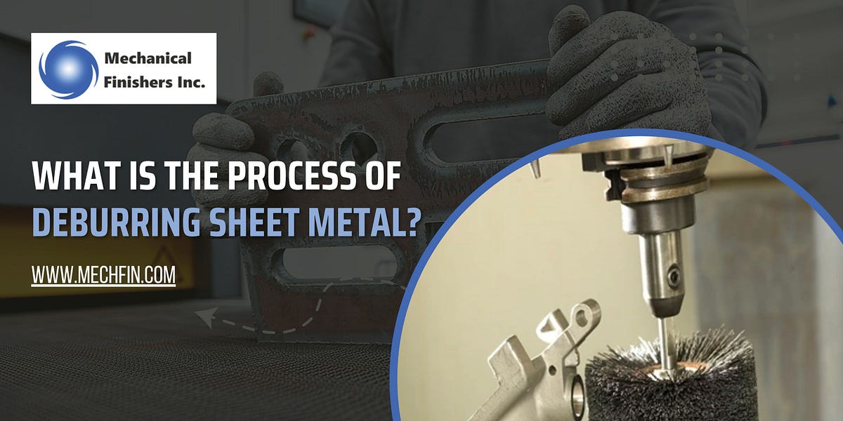 What is the Process of Deburring Sheet Metal? Mechanical Finishers