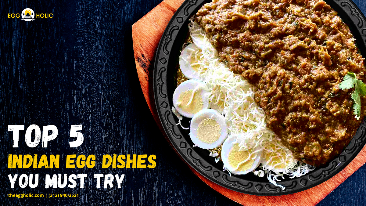 5 Delicious Indian Egg Dishes To Relish Exotic Flavors by EggHolic