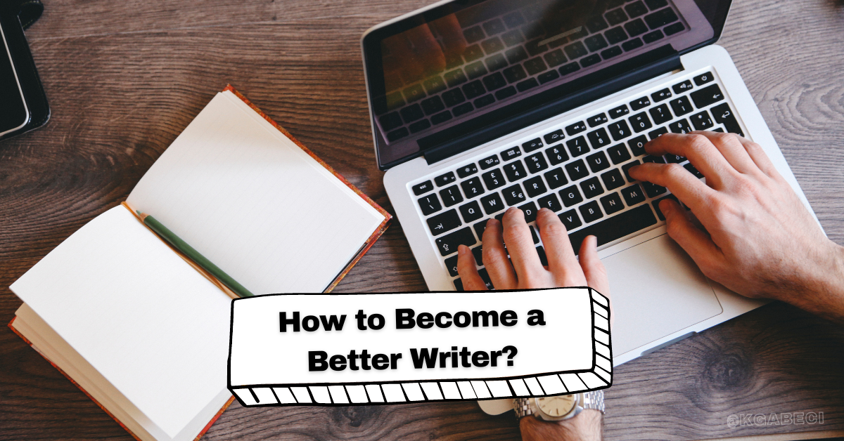 How to a Better Writer?. What You Need to Learn to a