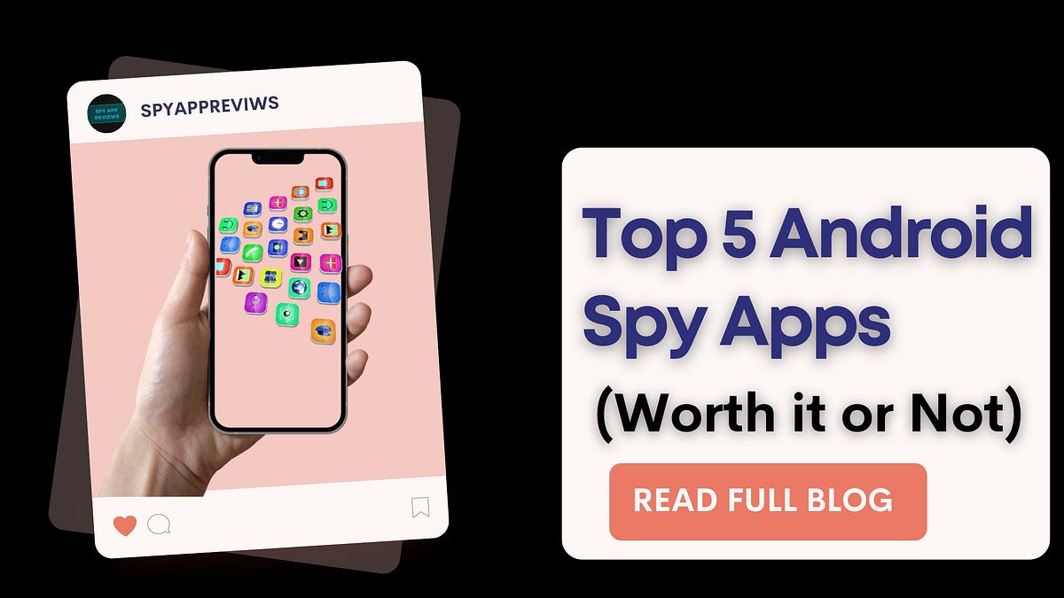Top 5 Android Spy Apps for 2024 ( Worth it or Not ) Spy App Reviews Medium
