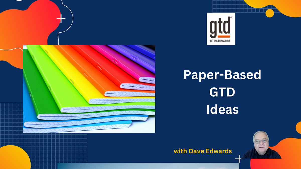 Paper Based GTD Productivity Dave Edwards Medium