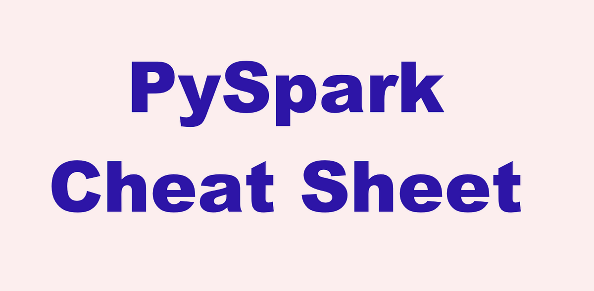 The Essential PySpark Cheat Sheet for All Data Engineers. | by ...