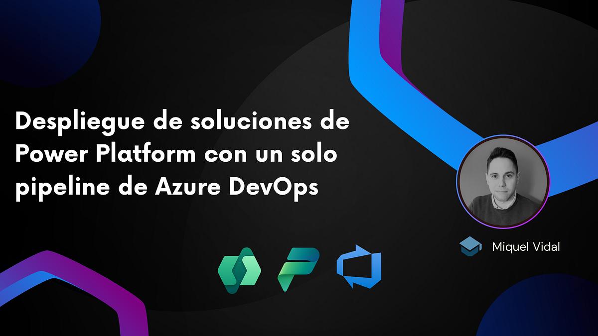 Power Platform ALM con Azure DevOps; un único pipeline para todas las ...