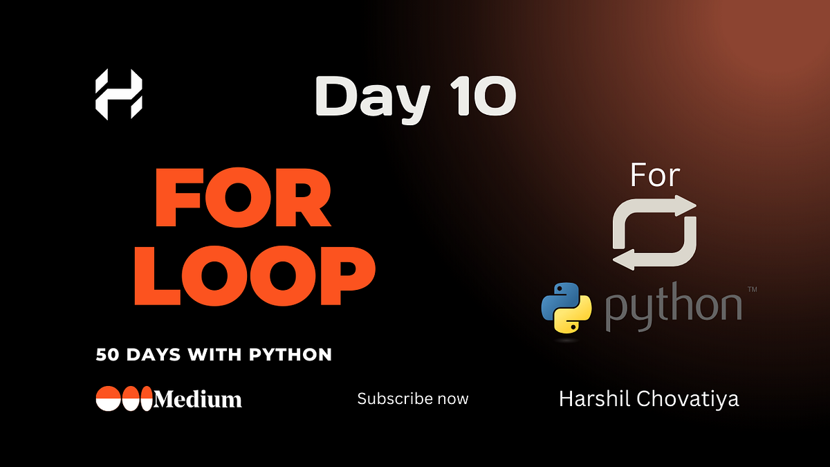 Day 10: For Loops in Python | by Harshil Chovatiya | Medium