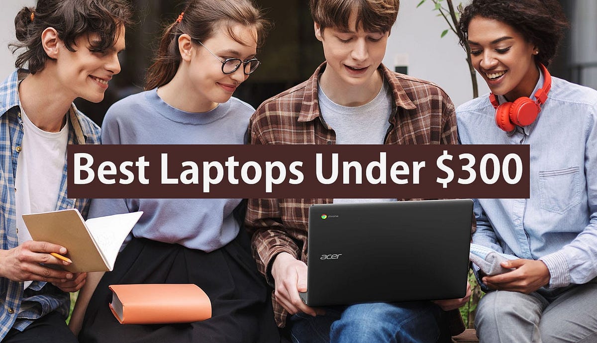 BEST LAPTOP FOR STUDENTS BELOW 300, TOP 8 BEST AND INEXPENSIVE LAPTOPS