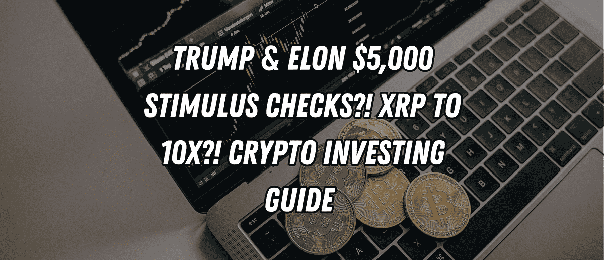 Trump & Elon $5,000 Stimulus Checks?! XRP to 10X?! Crypto Investing Guide