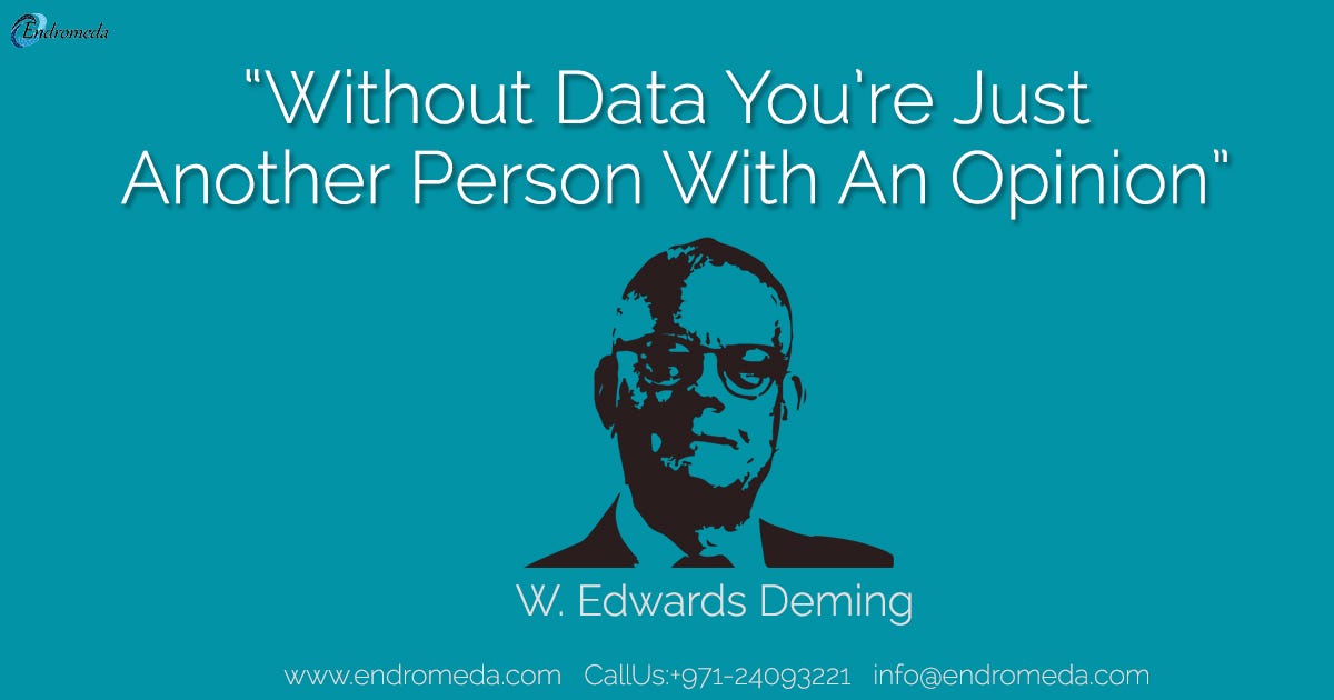 Without Data You're Just Another Person With an Opinion- W. Edwards Deming  | by Endromeda Training and Consulting | Medium