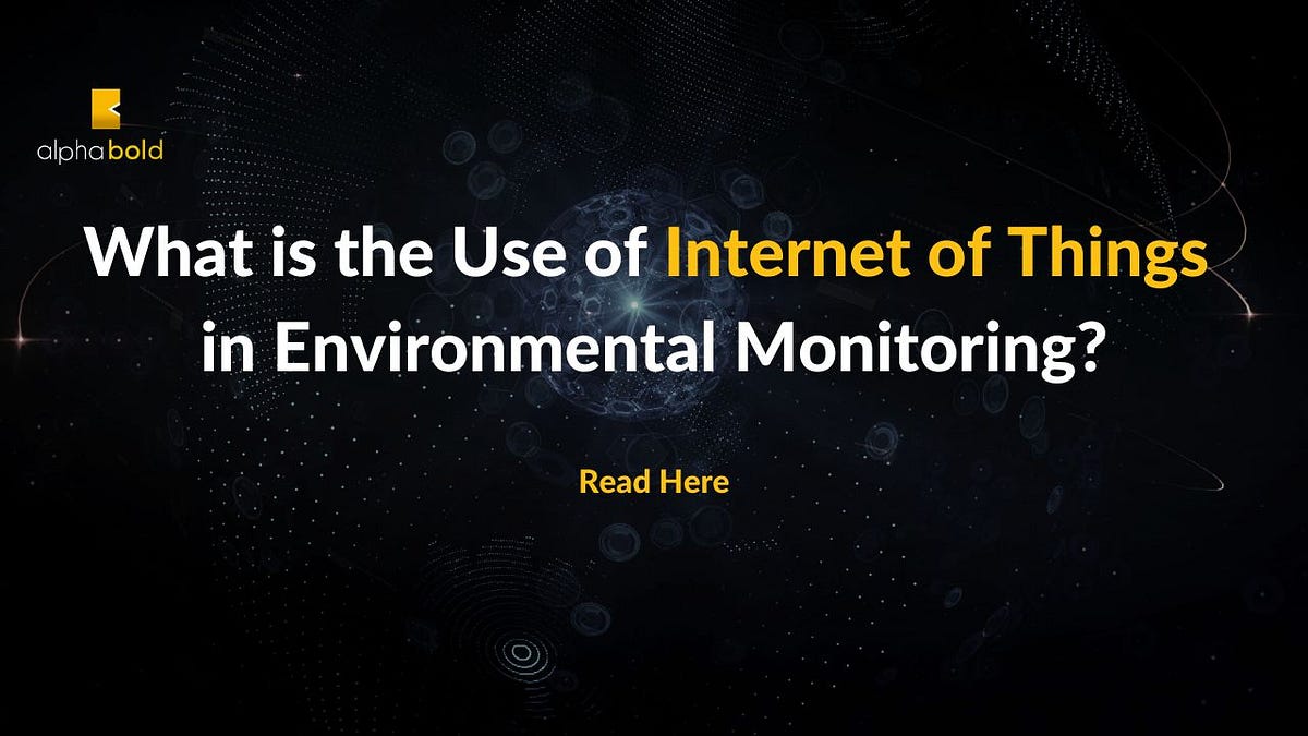 What is the Use of the Internet of Things in Environmental Monitoring ...