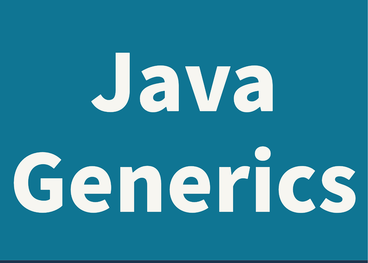 Java Generics. In this article, we’ll talk about Java… | by Georgios ...
