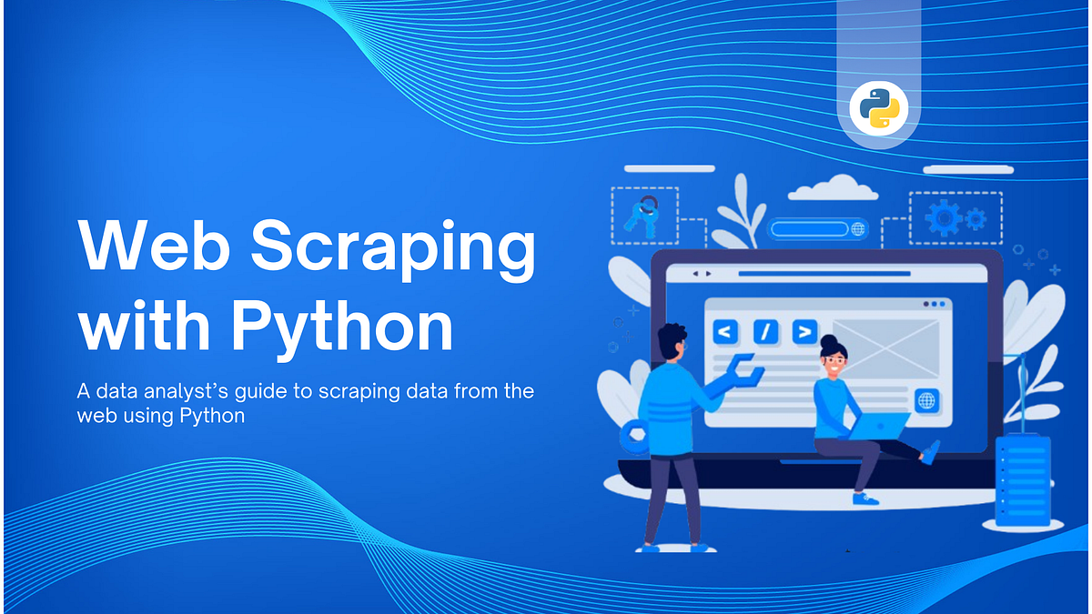 A Data Analyst’s Guide to Web Scraping With Python | by Juliet Ofoegbu ...