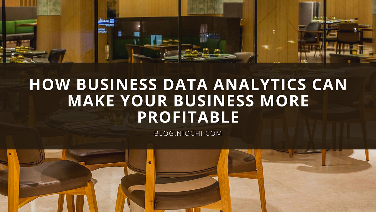 How Business Data Analytics Can Make Your Business More Profitable By 
