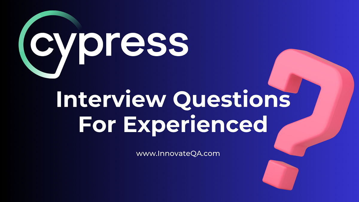 🤖Cypress Interview Questions For Experienced 2024🚀 by InnovateQA