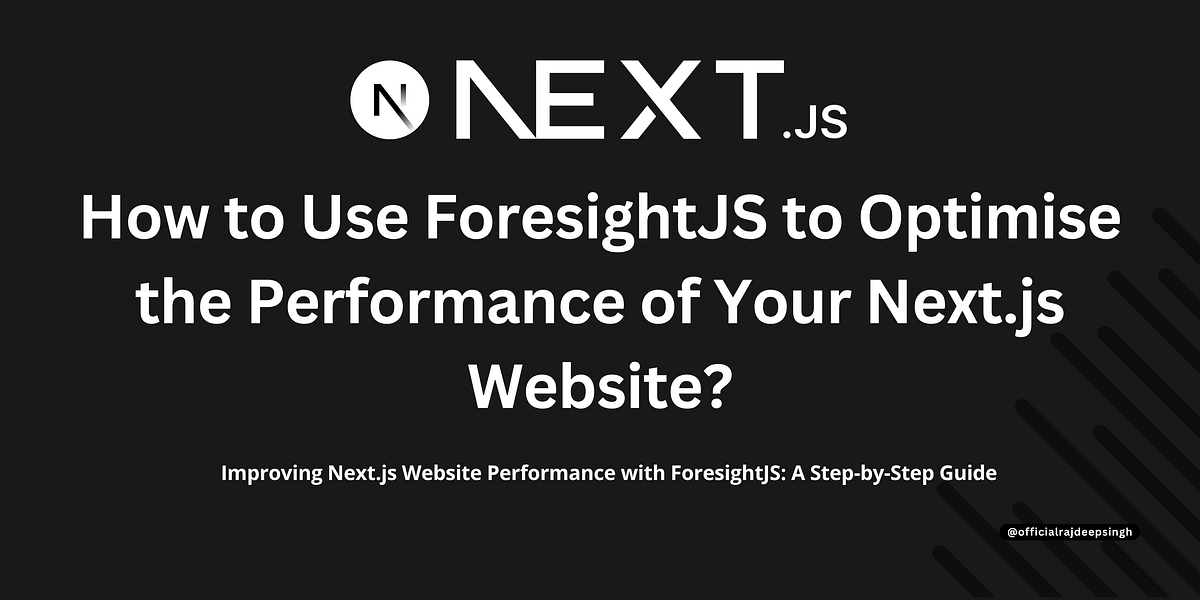 How to Use ForesightJS to Optimise the Performance of Your Next.js ...