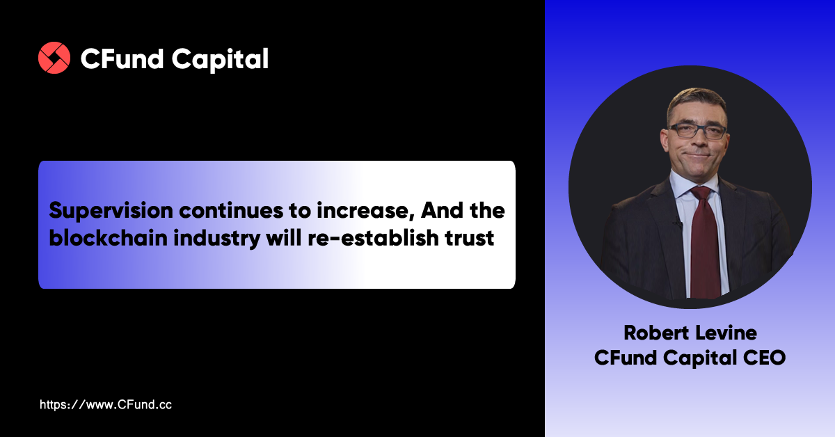 CFund CEO Robert Levin: Supervision continues to increase, and the blockchain industry will…