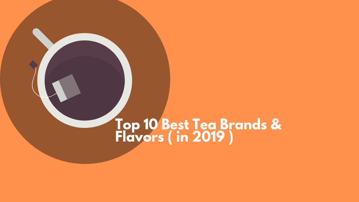 Top 10 Best Tea Brands & Flavors ( in 2019 ) by HEALSLA Medium
