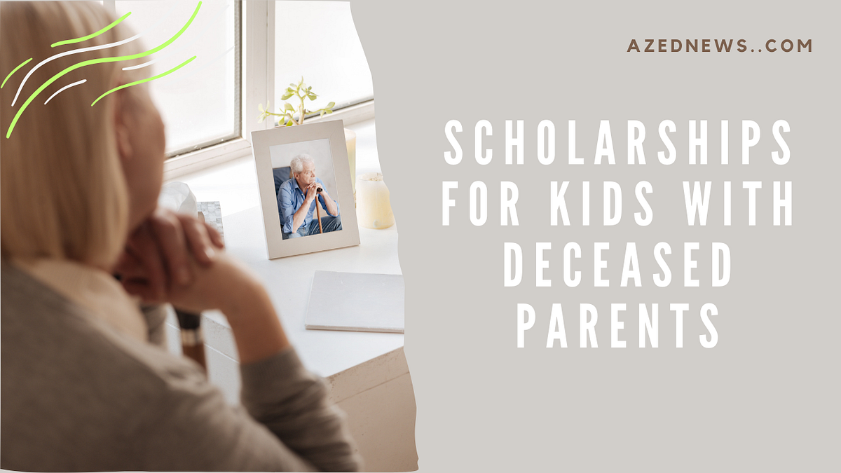 Scholarships For Kids With Deceased Parents by Azednews Jun, 2024