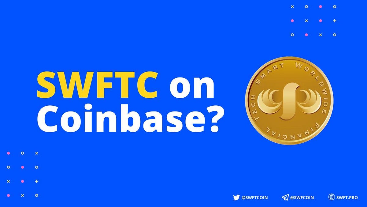 COINBASE CONSIDERS THE LISTING OF SWFTCOIN (SWFTC) | by SWFT Blockchain |  Medium