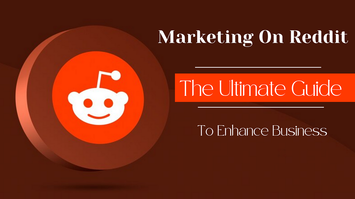 The Ultimate Guide To Enhance Your Business Via Reddit Marketing | By ...