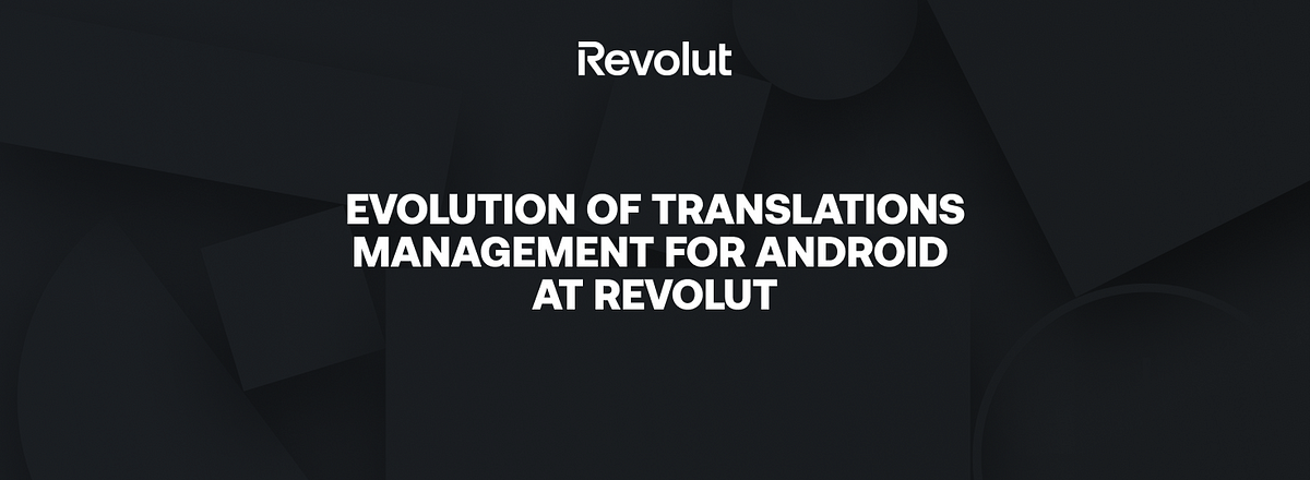 Evolution of translations management for Android at Revolut