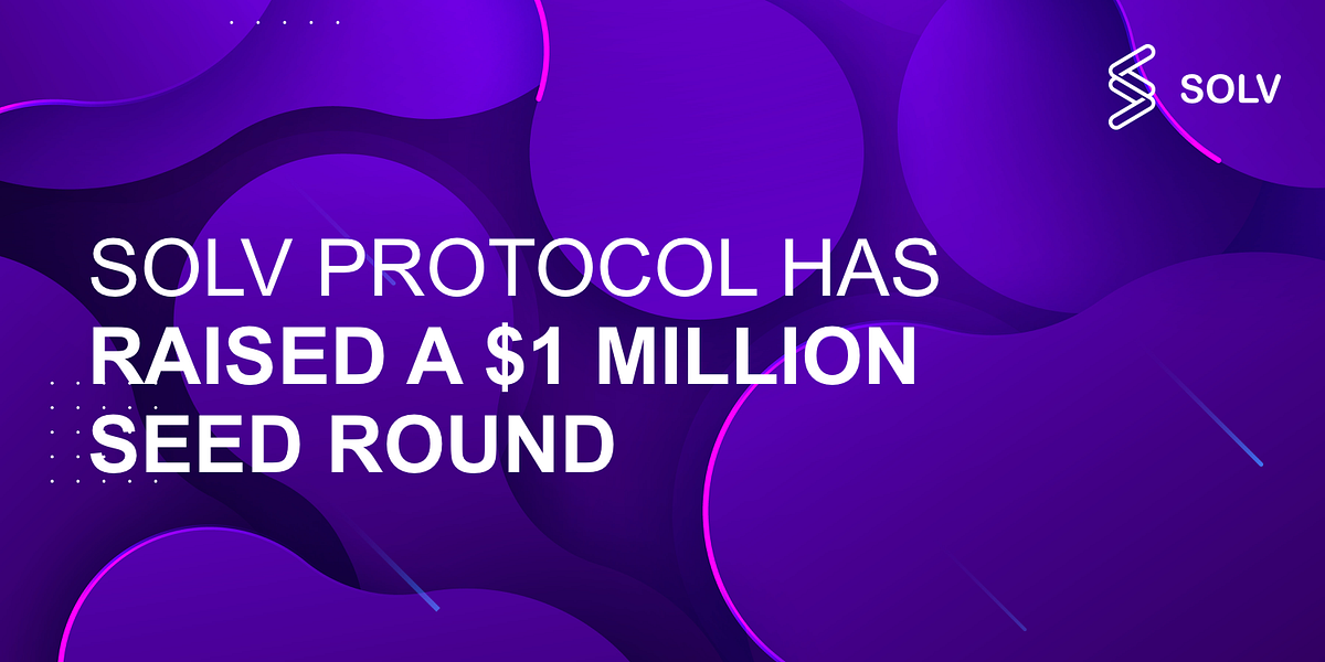 Solv Protocol has closed $1 Million Seed Round | by Solv Protocol Team ...