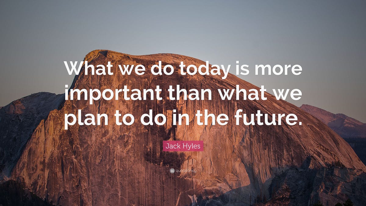 IMPORTANCE OF TODAY. TODAY is the most important day of your… | by