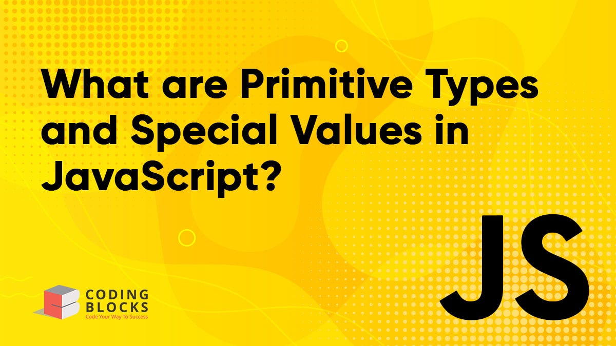 What are Primitive Types and Special Values in javascript? | by Saumya ...