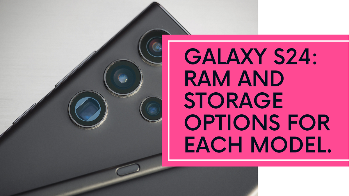 Galaxy S24 Specs RAM and Storage Options for Each Model. Medium