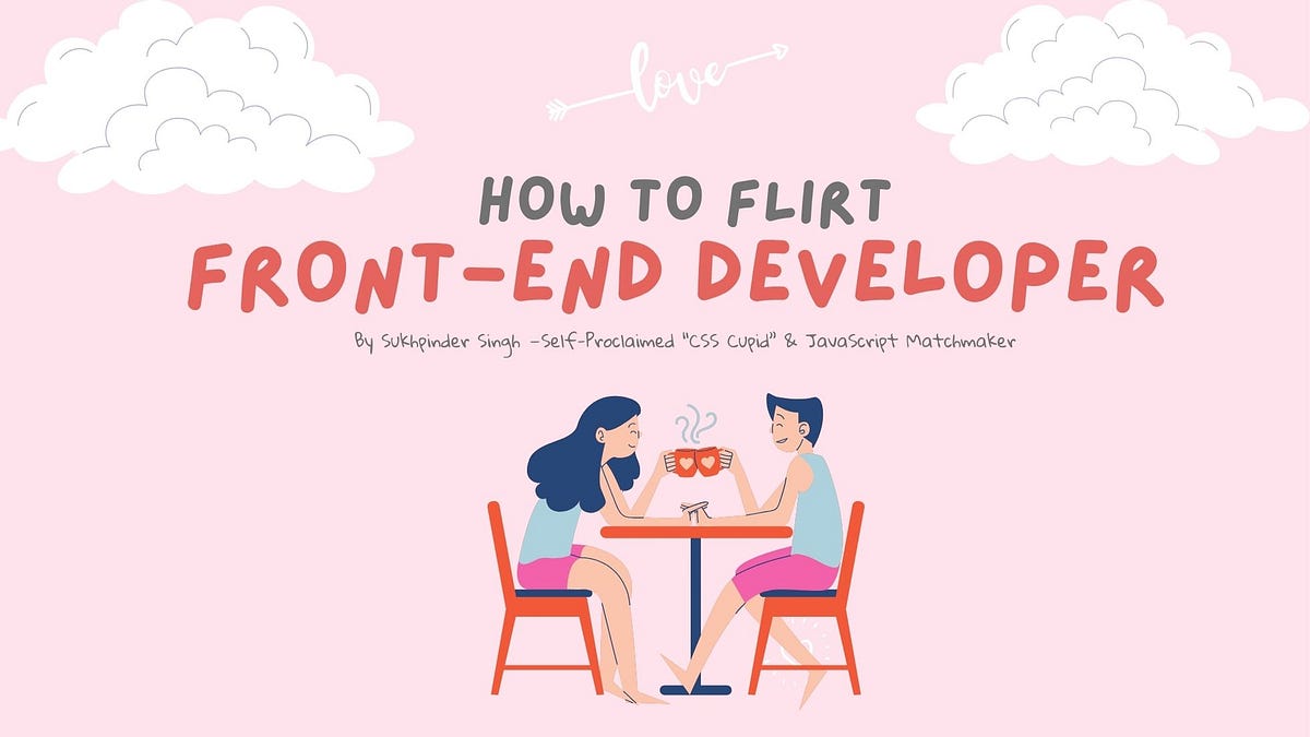 The Ultimate Guide to Flirting with Front-End Developers (Nerd Love 101 ...