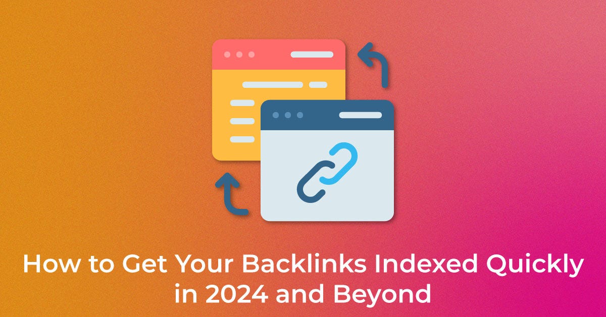 How to Index Backlinks Quickly in 2024