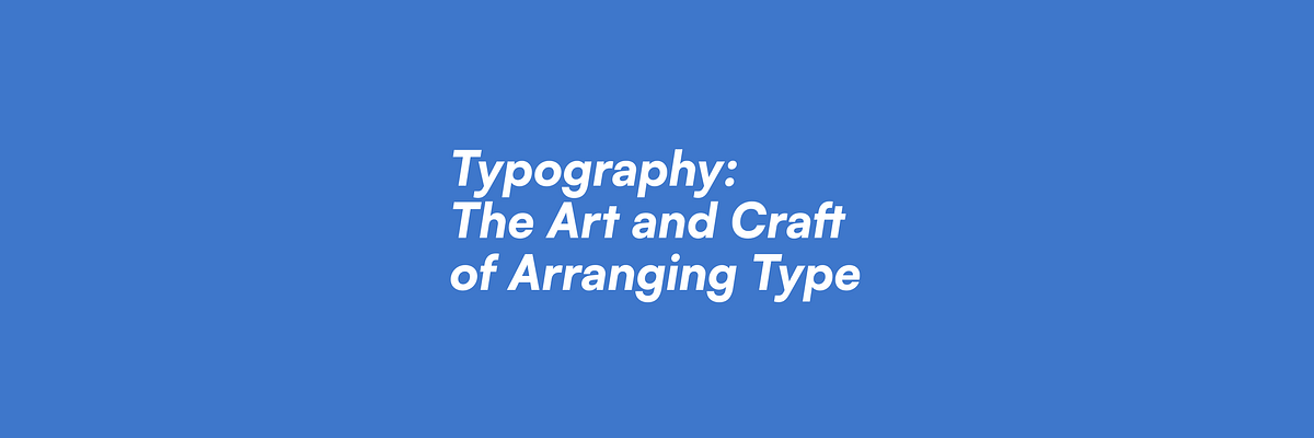 Typography: The Art and Craft of Arranging Type | by SHAYANTH KUMAR ...