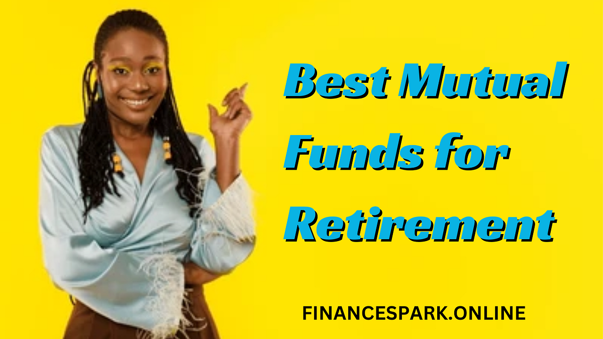 Retire in Style The Ultimate Guide to the Best Mutual Funds for a