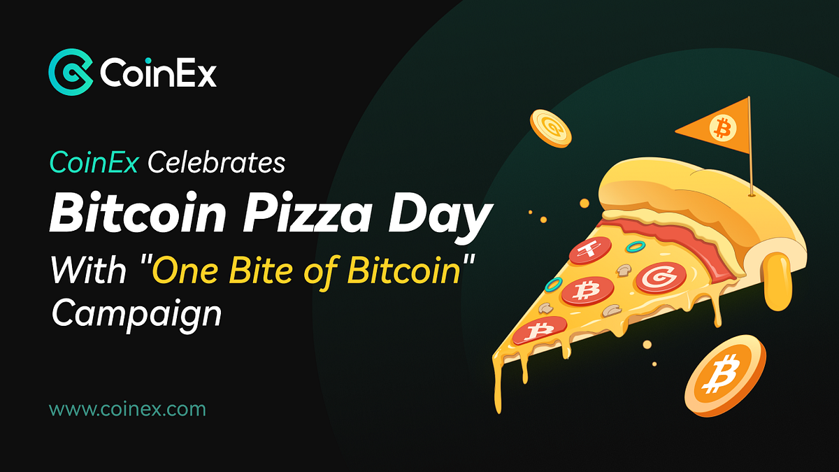 CoinEx Celebrates Bitcoin Pizza Day with “One Bite of Bitcoin” Campaign |  by CoinEx | Medium