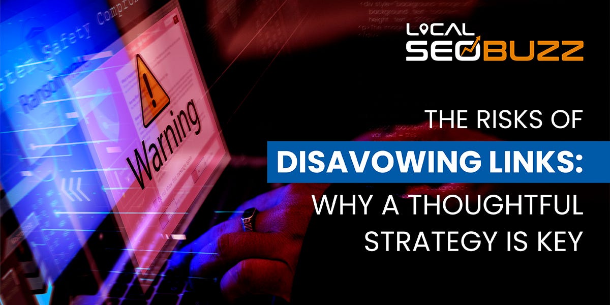 The Risks of Disavowing Links Why a Thoughtful Strategy Is a Key