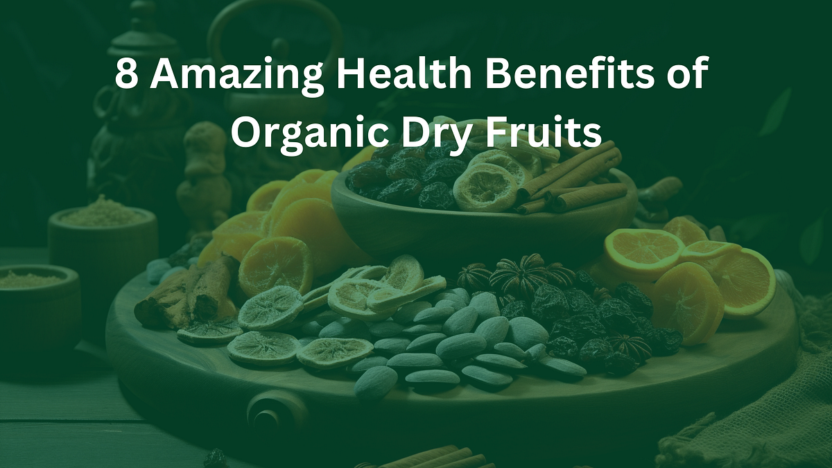 8 Amazing Health Benefits of Organic Dry Fruits by Angela jones Nov