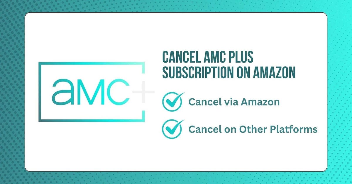 How to Cancel AMC Plus Subscription on Amazon | by Kamala Dulal | Jun
