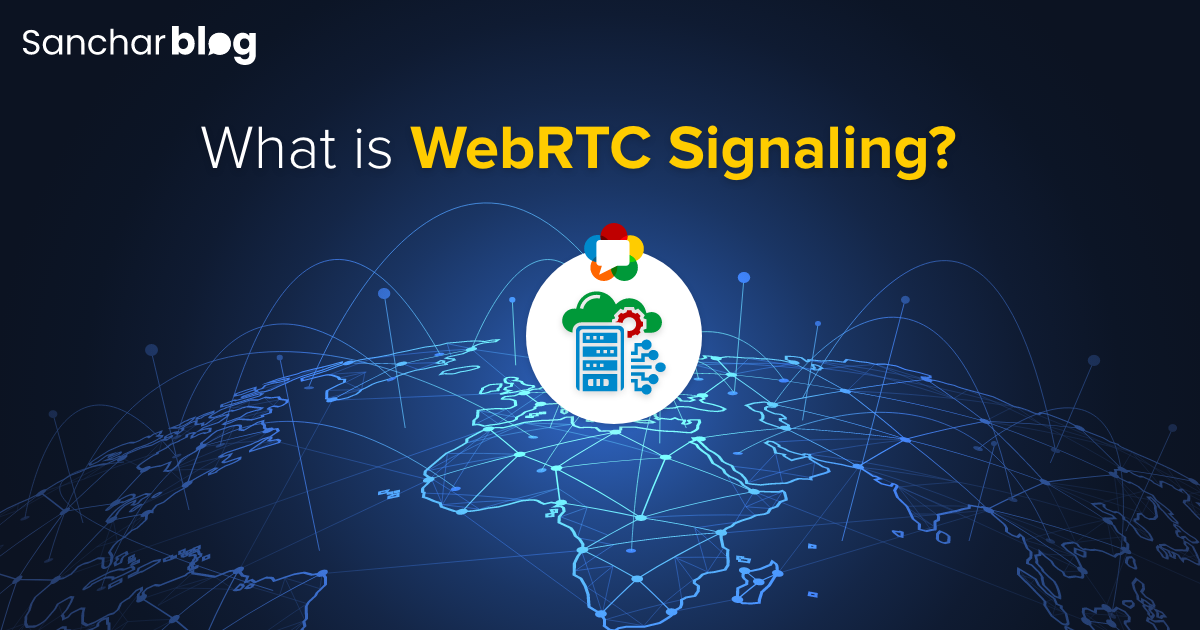 A Detailed Guide About RTC and RTC Signaling by Sanchar Blog