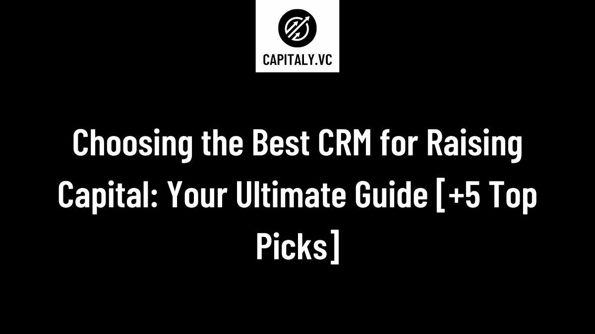 Choosing the Best CRM for Raising Capital Your Ultimate Guide [+5 Top