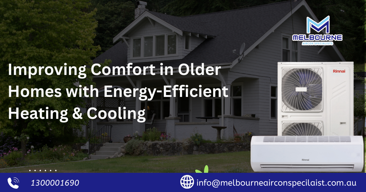 Improving Comfort in Older Homes in Victoria with Energy-Efficient Heating & Cooling