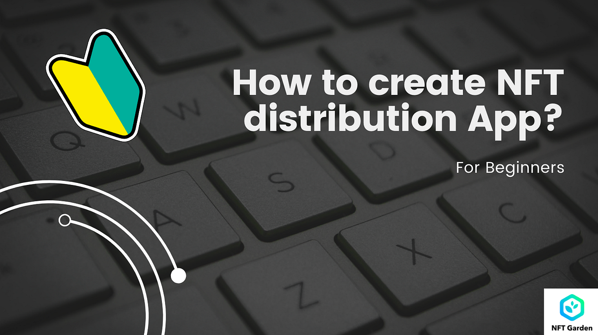 For Beginners: How to create a NFT distribution app using the NFT API ...
