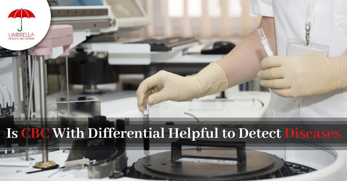 Is CBC With Differential Helpful To Detect Diseases? (2023) by UMBRELLA HEALTH CARE SYSTEMS