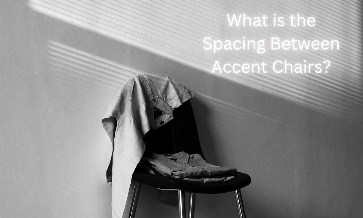 What is the Spacing Between Accent Chairs? by Bispendra Suren1 Medium