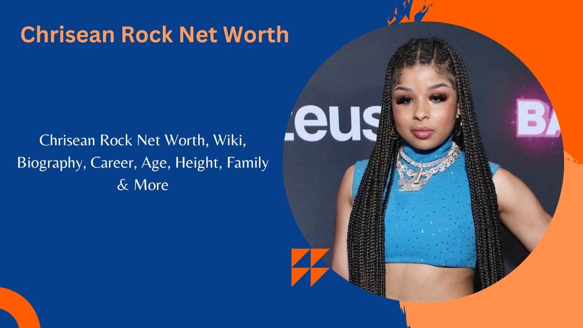 Chrisean Rock Net Worth 2023, Wiki, Biography, Career, Age, Height, Family & More | by Rich