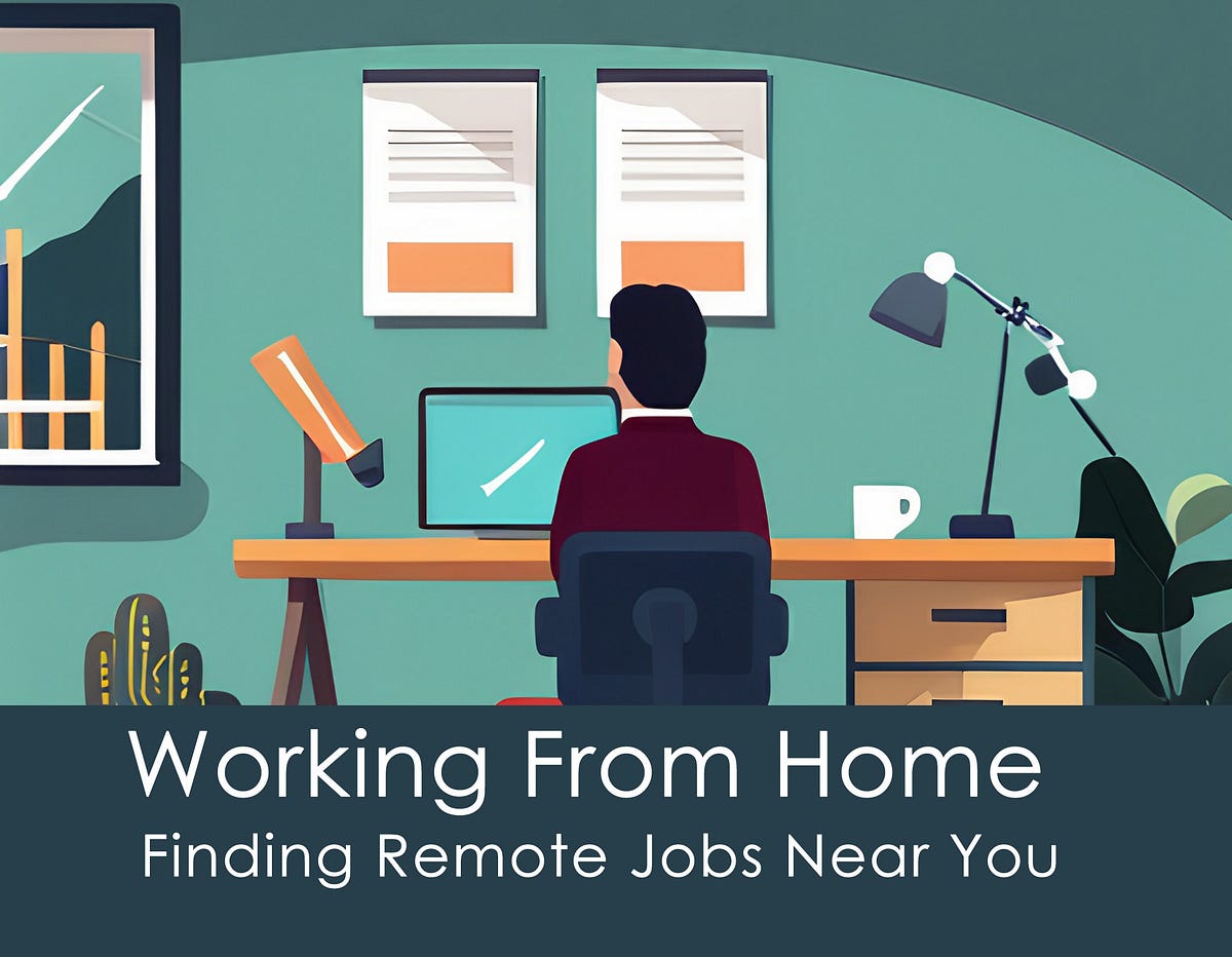 Finding Remote Jobs Near You. The Changing Remote Job Landscape by