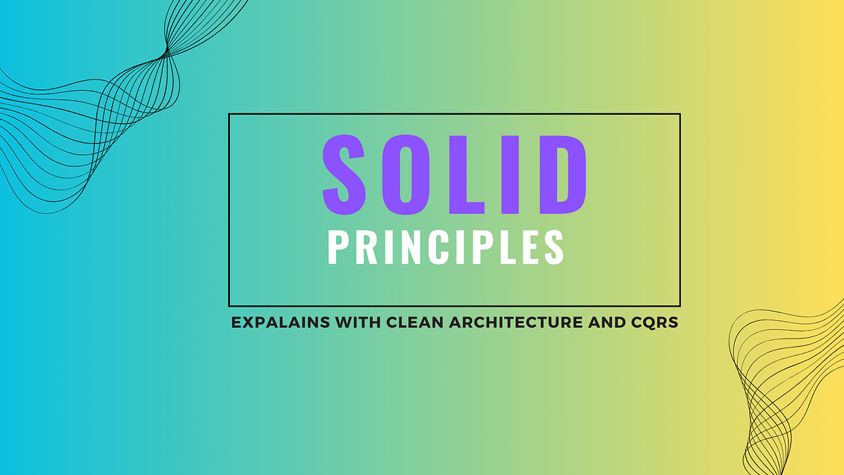 SOLID principles explanation using Clean Architecture and CQRS | by ...